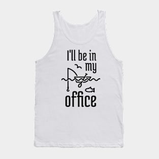 I'll Be In My Office Fishing 1 Tank Top